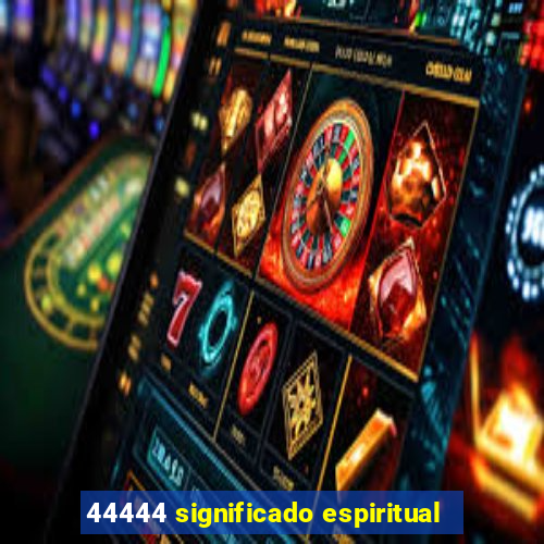 44444 significado espiritual