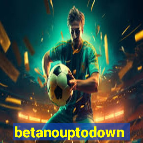 betanouptodown