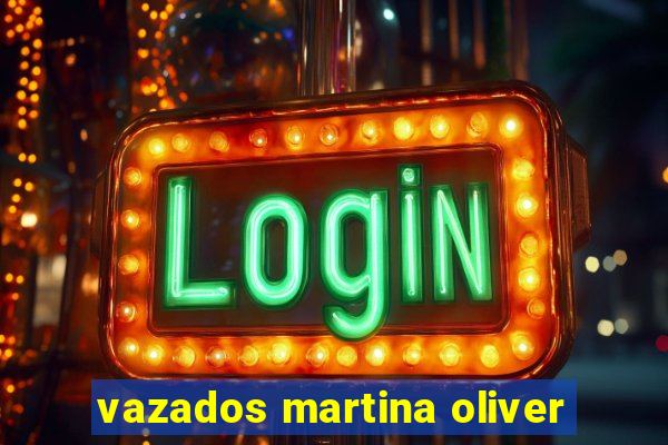 vazados martina oliver