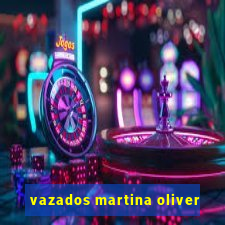 vazados martina oliver