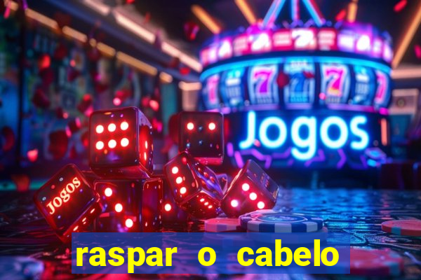 raspar o cabelo significado espiritual