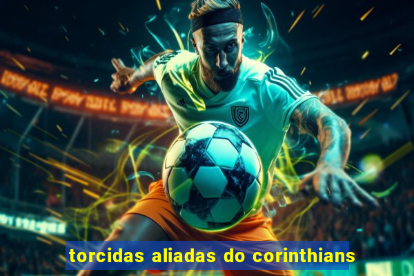 torcidas aliadas do corinthians