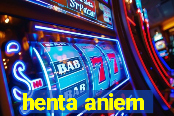 henta aniem