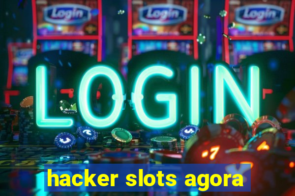 hacker slots agora