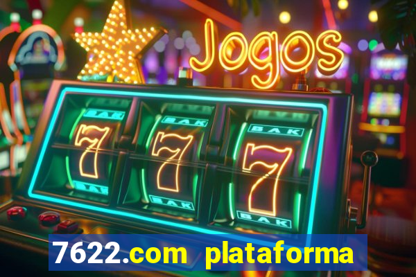 7622.com plataforma de jogos