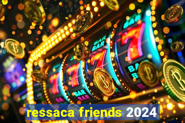 ressaca friends 2024
