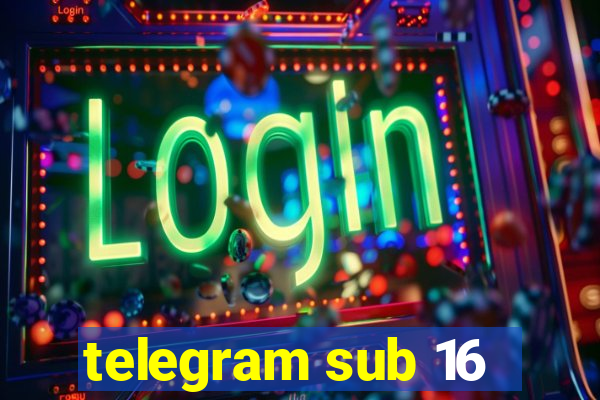 telegram sub 16