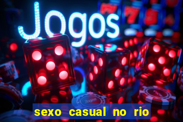 sexo casual no rio de janeiro