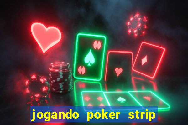 jogando poker strip com a mae