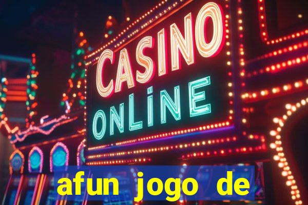 afun jogo de ganhar dinheiro