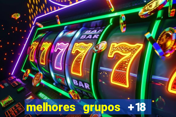 melhores grupos +18 no telegram