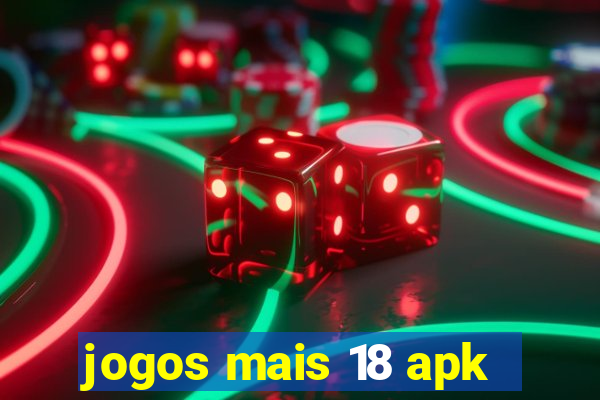 jogos mais 18 apk