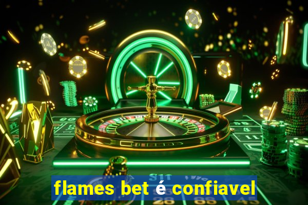 flames bet é confiavel