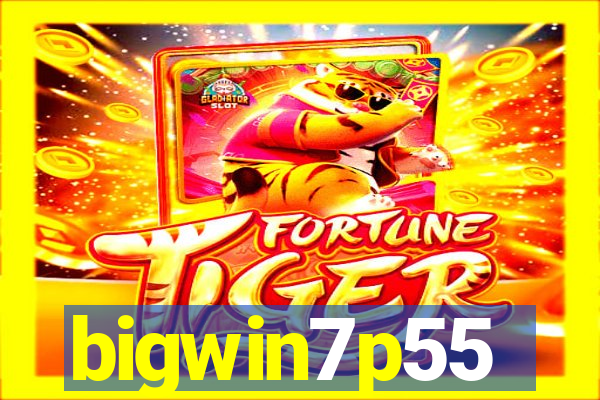 bigwin7p55
