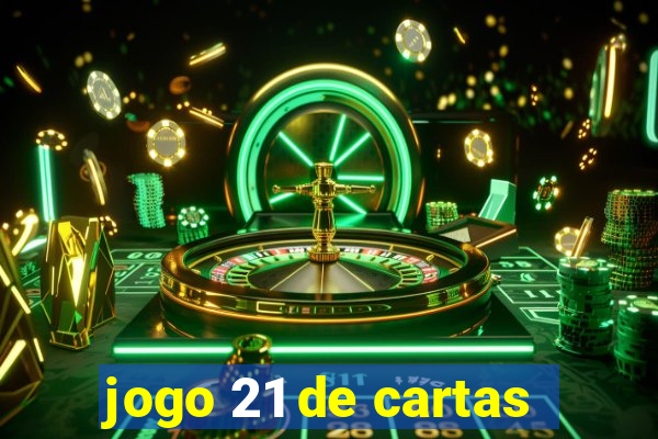 jogo 21 de cartas