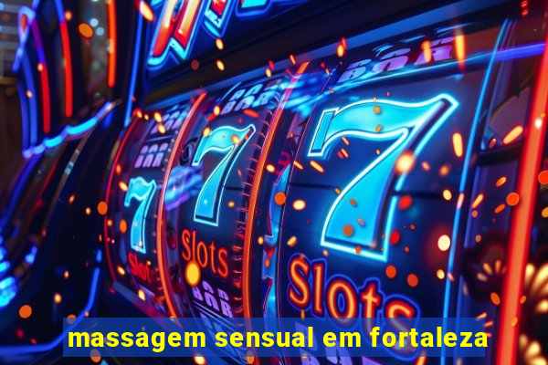 massagem sensual em fortaleza