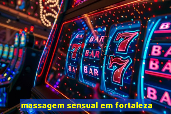 massagem sensual em fortaleza