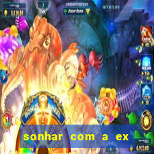 sonhar com a ex do meu marido jogo do bicho