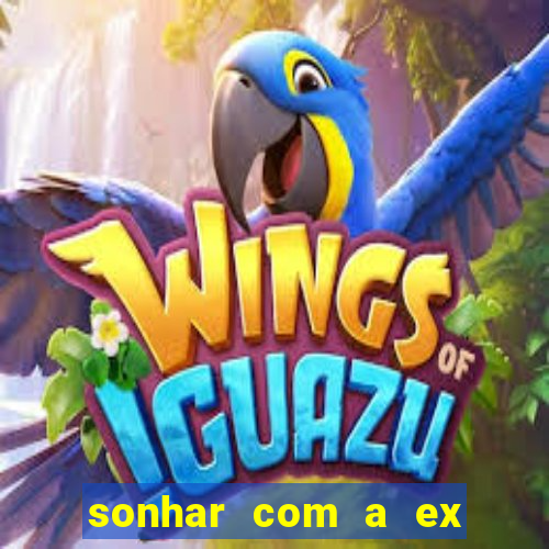sonhar com a ex do meu marido jogo do bicho