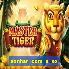 sonhar com a ex do meu marido jogo do bicho