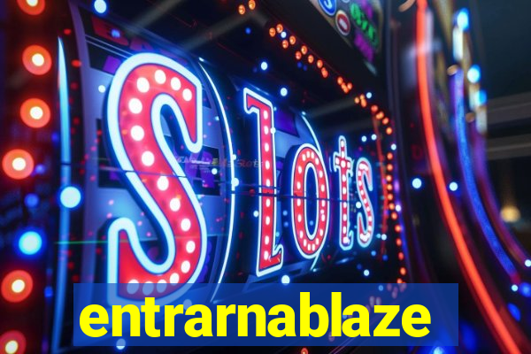 entrarnablaze