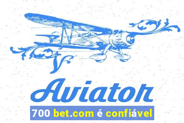 700 bet.com é confiável