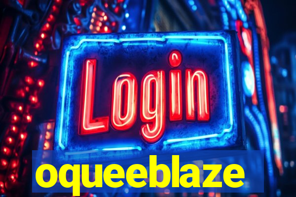 oqueeblaze