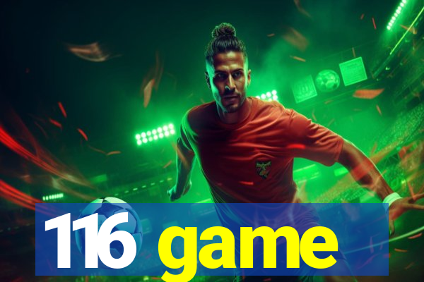 116 game