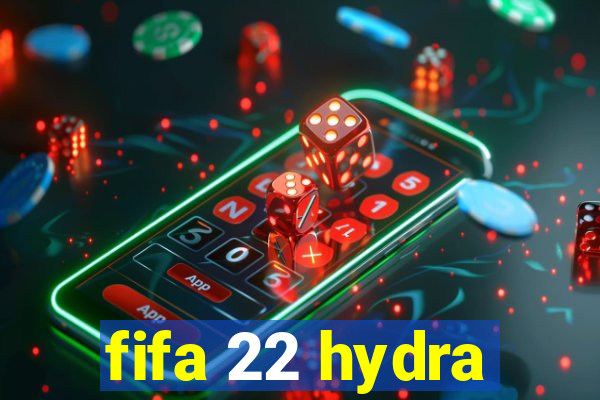 fifa 22 hydra