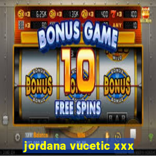 jordana vucetic xxx