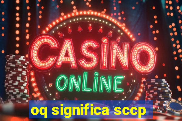 oq significa sccp