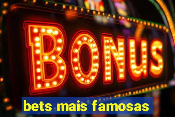 bets mais famosas