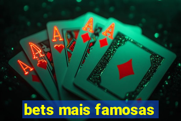 bets mais famosas