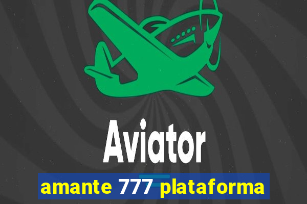 amante 777 plataforma