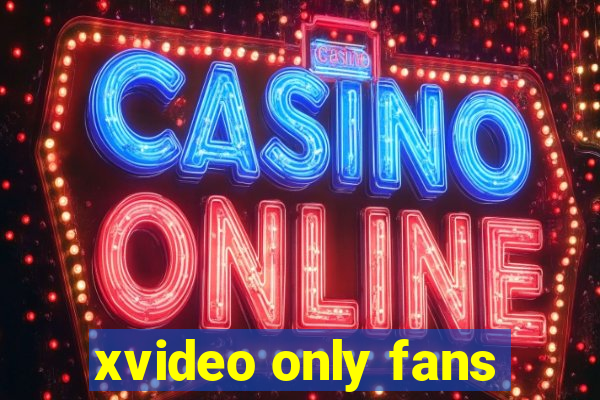 xvideo only fans
