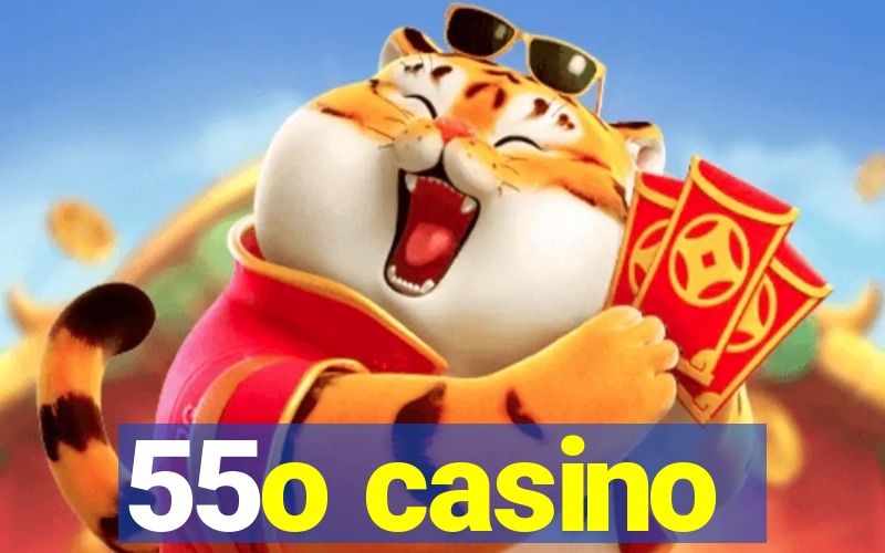 55o casino