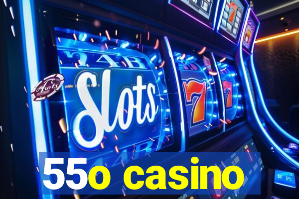 55o casino