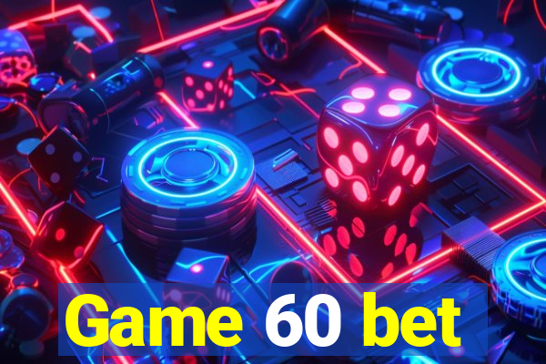 Game 60 bet