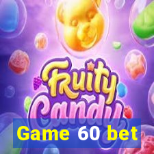 Game 60 bet