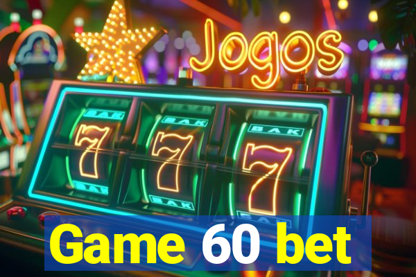 Game 60 bet