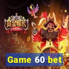 Game 60 bet