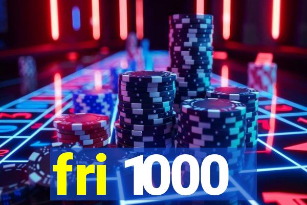 fri 1000