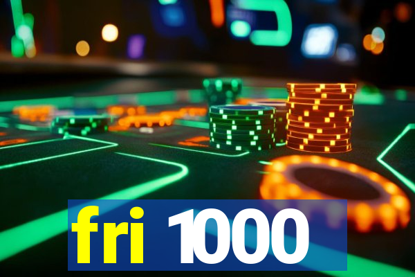 fri 1000