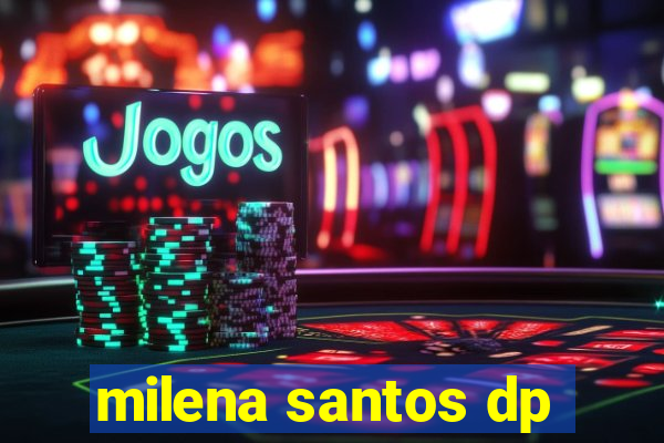 milena santos dp