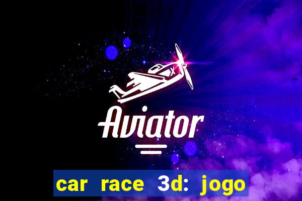 car race 3d: jogo de carros