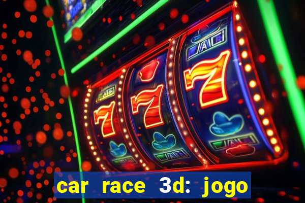 car race 3d: jogo de carros