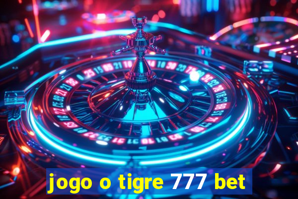 jogo o tigre 777 bet