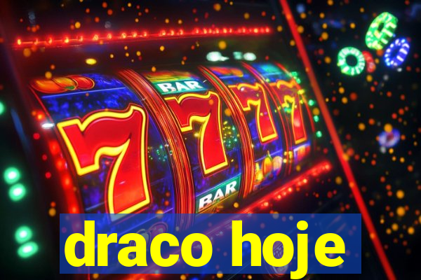 draco hoje