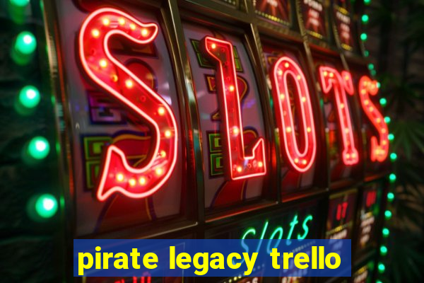 pirate legacy trello
