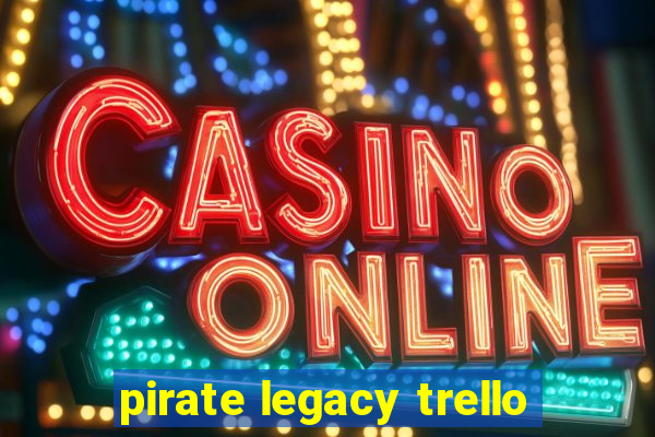 pirate legacy trello